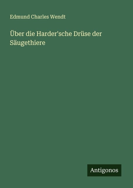 Über die Harder'sche Drüse der Säugethiere - Edmund Charles Wendt