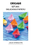 Origami (Sztuka Sk¿adania Papieru) - Jakub Kowalczyk