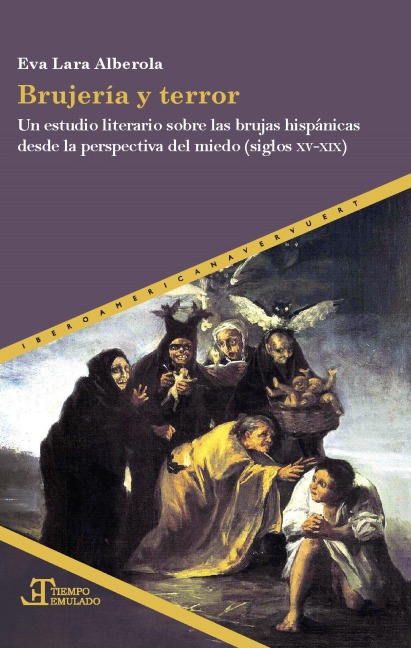 Brujería y terror : un estudio literario sobre las brujas hispánicas desde la perspectiva del miedo (siglos XV-XIX) - Eva Lara Alberola