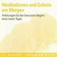 Meditationen und Gebete am Morgen - Robert Theodor Betz