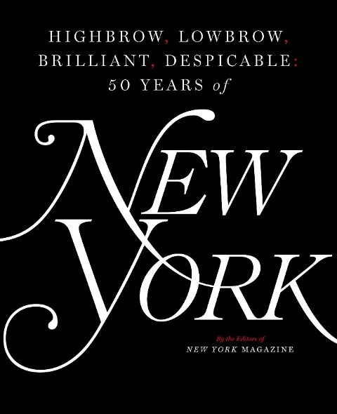 Highbrow, Lowbrow, Brilliant, Despicable - The Editors Of New York Magazine
