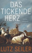 Cover-Bild zum Titel 'Das tickende Herz' von 'Lutz Seiler'