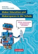 Cover-Bild zum Titel 'Maker Education und Makerspaces in der Schule - Tüfteln, konstruieren, programmieren mit Kindern in Klasse 3 bis 6' von 'Kristin Narr, Hannah Bunke-Emden, Hanna König, Felicia Lange'