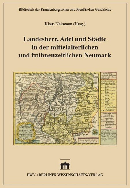 Landesherr, Adel und Städte in der mittelalterlichen und frühneuzeitlichen Neumark - 