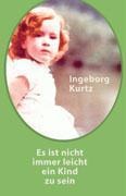 Es ist nicht immer leicht ein Kind zu sein! - Ingeborg Kurtz
