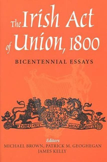 The Irish Act of Union, 1800: Bicentennial Essays - 