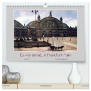 Es war einmal... in Frankfurt (Main) (hochwertiger Premium Wandkalender 2026 DIN A2 quer), Kunstdruck in Hochglanz - Arkivi Arkivi