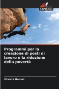 Cover-Bild zum Titel 'Programmi per la creazione di posti di lavoro e la riduzione della povertà' von 'Shweta Bansal'