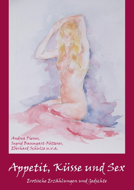 Appetit, Küsse und Sex - Andrea Pierus, Eberhard Schulze, Ingrid Baumgart-Fütterer