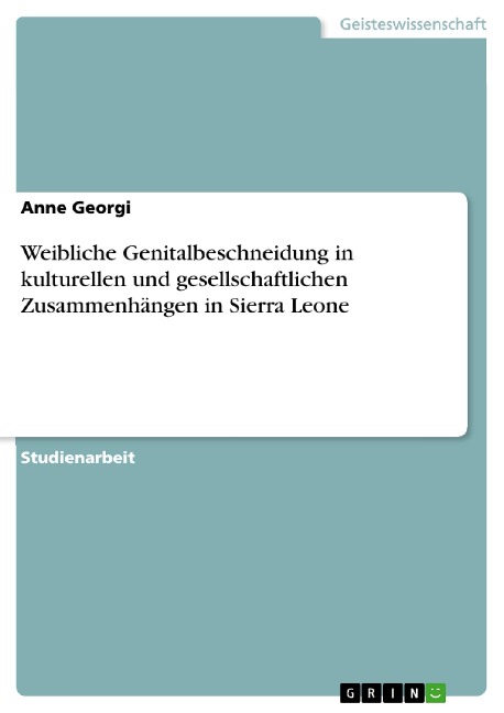 Weibliche Genitalbeschneidung in kulturellen und gesellschaftlichen Zusammenhängen in Sierra Leone - Anne Georgi