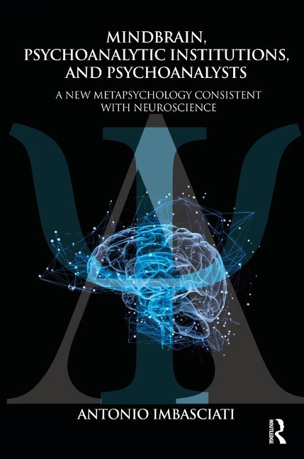 Mindbrain, Psychoanalytic Institutions, and Psychoanalysts - Antonio Imbasciati
