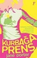 Kurbaga Prens; Yakisikli Prensini Aramaktan Vazgecmeyen Tüm Kadinlara - Jane Porter