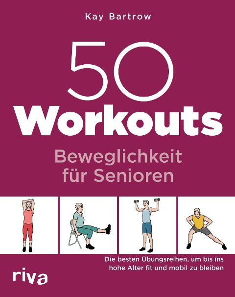 50 Workouts - Beweglichkeit für Senioren - Kay Bartrow