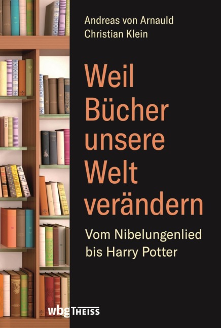 Weil Bücher unsere Welt verändern - Christian Klein, Andreas Von Arnauld