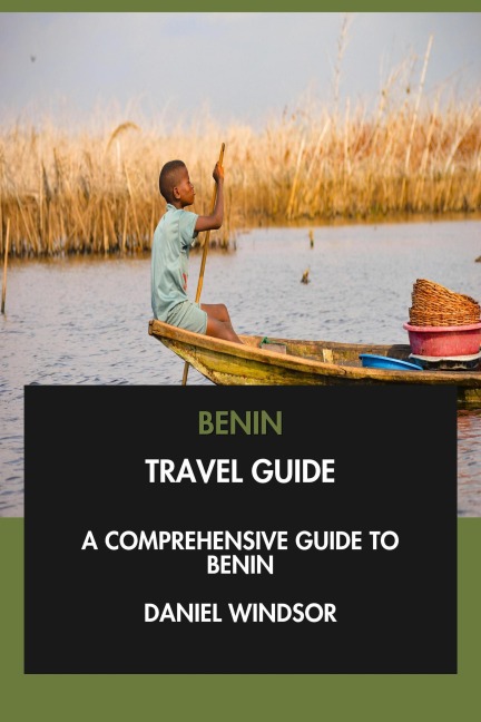 Benin Travel Guide: A Comprehensive Guide to Benin. - Daniel Windsor