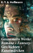 Cover-Bild zum Titel 'Gesammelte Werke: Romane + Fantasy-Geschichten + Kunstmärchen' von 'E. T. A. Hoffmann'