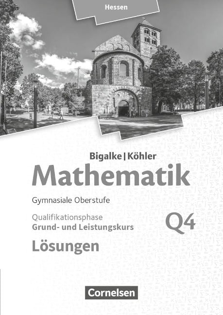 Bigalke/Köhler: Mathematik - Grund- und Leistungskurs 4. Halbjahr - Hessen - Band Q4. Lösungen zum Schülerbuch - Anton Bigalke, Horst Kuschnerow, Norbert Köhler, Gabriele Ledworuski