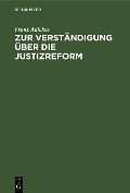 Zur Verständigung über die Justizreform - Franz Adickes