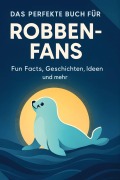 Cover-Bild zum Titel 'Das perfekte Buch für Robben-Fans' von 'Amelia Huber'