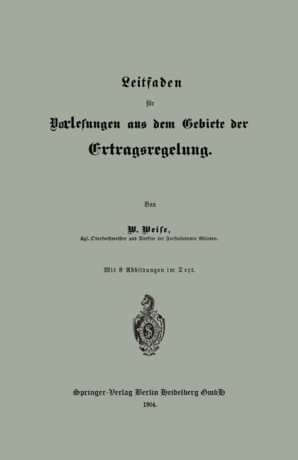 Leitfaden für Vorlesungen aus dem Gebiete der Ertragsregelung - Wilhelm Weise