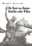 Cover-Bild zum Titel 'Die Rani von Jhansi - Rebellin wider Willen' von 'Rainer Jerosch'