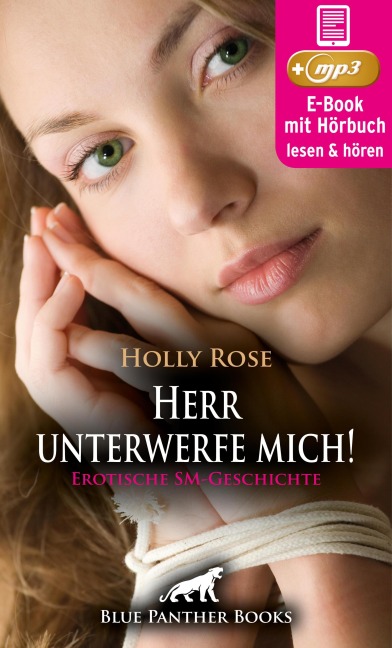 Herr unterwerfe mich! Erotische SM-Geschichte | Erotik Audio Story | Erotisches Hörbuch - Holly Rose