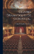 Cover-Bild zum Titel 'Oeuvres Dramatiques De Gorostiza...' von ''