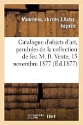 Catalogue d'Objets d'Art, Pendules, Cartel Et Candélabres En Bronze - Charles Mannheim, Auguste Aubry