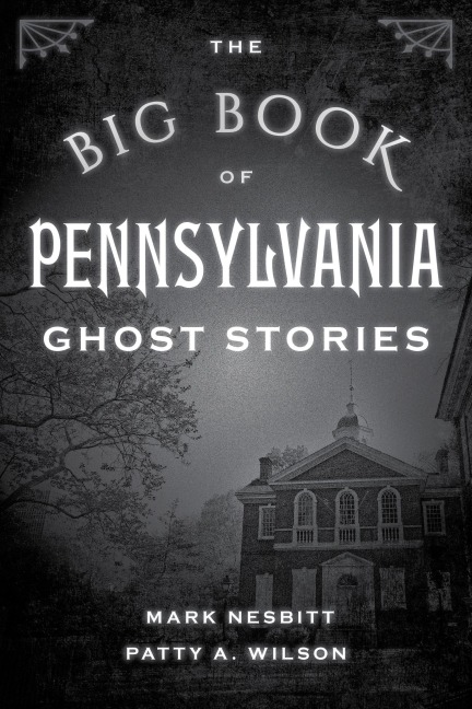 The Big Book of Pennsylvania Ghost Stories - Mark Nesbitt, Patty A. Wilson