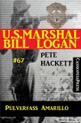 U.S. Marshal Bill Logan, Band 67: Pulverfass Amarillo - Pete Hackett