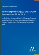 Cover-Bild zum Titel 'Durchführungsverordnung (EU) 2025/1042 der Kommission vom 27. Mai 2025' von 'Europäische Kommission'