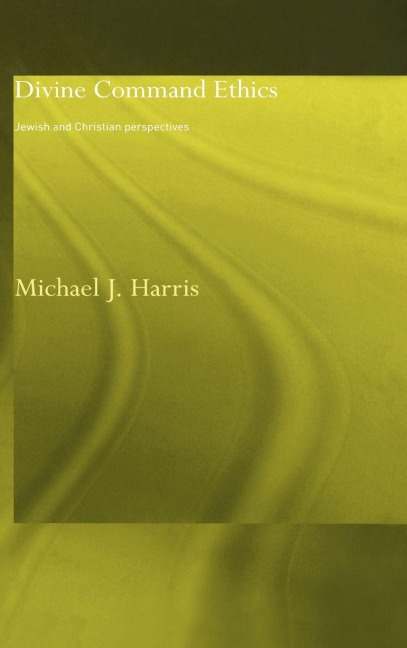 Divine Command Ethics - Michael J. Harris