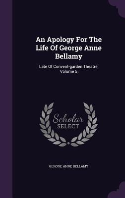 An Apology For The Life Of George Anne Bellamy - Geroge Anne Bellamy
