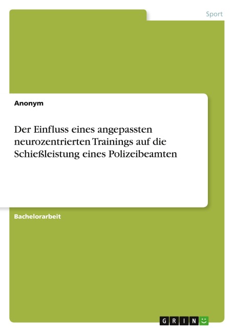 Der Einfluss eines angepassten neurozentrierten Trainings auf die Schießleistung eines Polizeibeamten - Anonymous