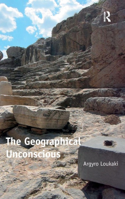 The Geographical Unconscious - Argyro Loukaki