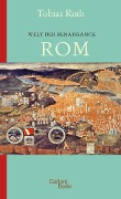 Welt der Renaissance: Rom - Tobias Roth