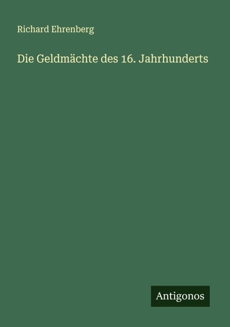 Die Geldmächte des 16. Jahrhunderts - Richard Ehrenberg