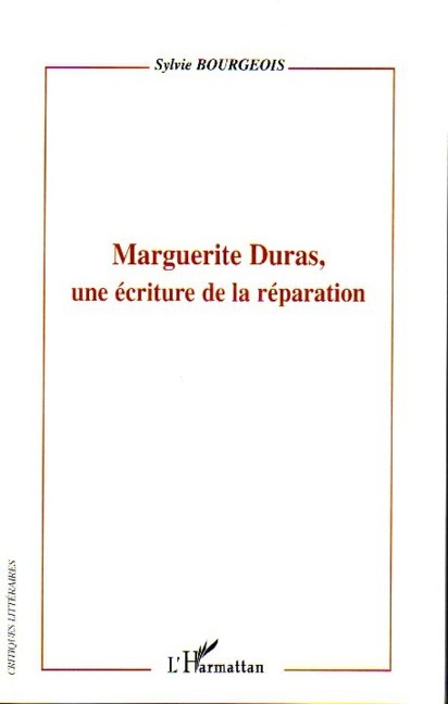 Marguerite Duras, une écriture de la réparation - Sylvie Bourgeois