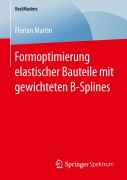Cover-Bild zum Titel 'Formoptimierung elastischer Bauteile mit gewichteten B-Splines' von 'Florian Martin'