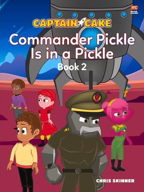 Captain Cake: Commander Pickle Is in a Pickle - Chris Skinner