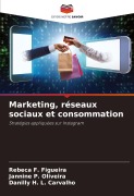Cover-Bild zum Titel 'Marketing, réseaux sociaux et consommation' von 'Rebeca F. Figueira, Jannine P. Oliveira, Danilly H. L. Carvalho'