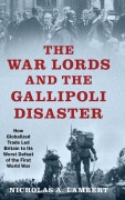 Cover-Bild zum Titel 'The War Lords and the Gallipoli Disaster' von 'Nicholas A Lambert'
