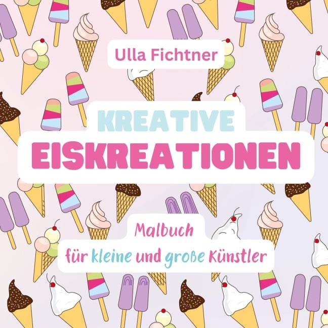 Kreative Eiskreationen - Ulla Fichtner