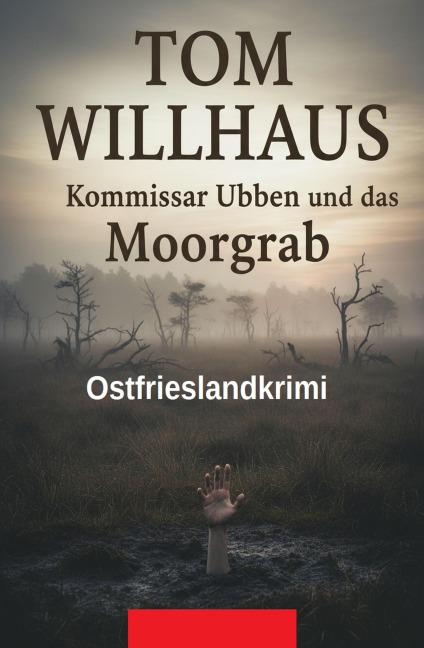 Kommissar Ubben und das Moorgrab: Ostfrieslandkrimi - Tom Willhaus