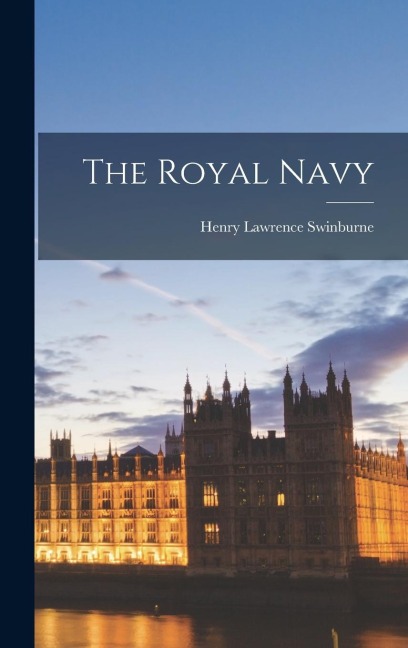 The Royal Navy - Henry Lawrence Swinburne