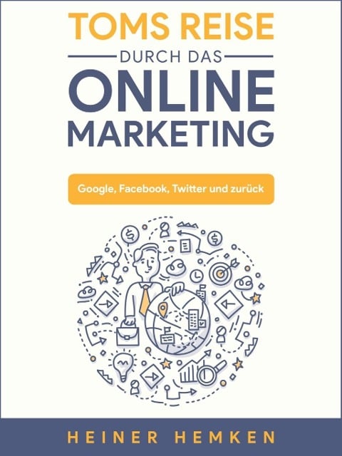 Toms Reise durch das Online Marketing - Heiner Hemken