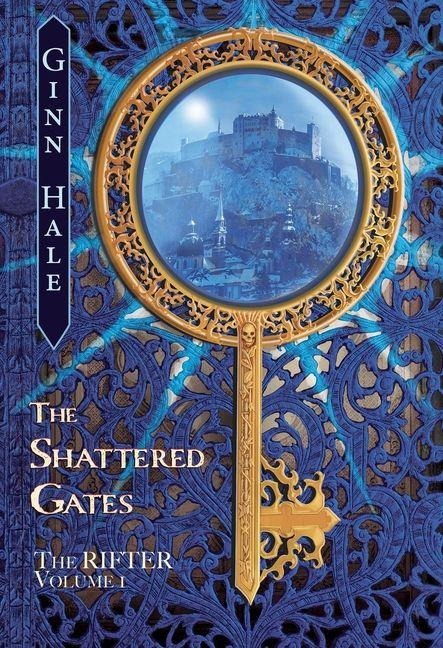 The Rifter Vol. 1: The Shattered Gates - Ginn Hale