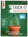 Cover-Bild zum Titel 'Trick 17 - Garten & Balkon. Empfohlen von HGTV' von 'Antje Krause'