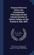 Cover-Bild zum Titel 'Oration Delivered Before the Chamberlain Philosophical and Literary Society of Centre College, on the Fourth of July, 1835' von 'James S. Allan'
