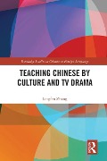 Teaching Chinese by Culture and TV Drama - Lingfen Zhang